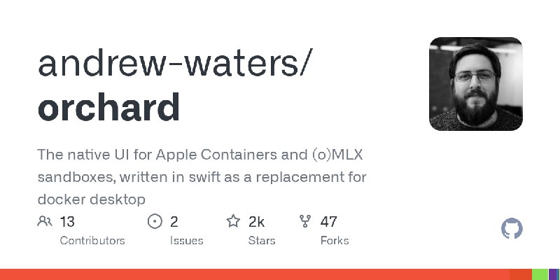 GitHub - andrew-waters/orchard: The native UI for Apple Containers and (o)MLX sandboxes, written in swift as a replacement for…