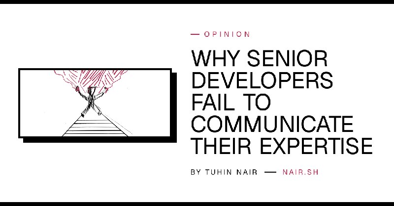 Why senior developers fail to communicate their expertise